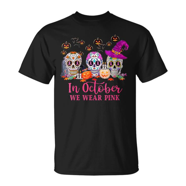 In October We Wear Pink Sugar Skull Halloween Breast Cancer T-Shirt