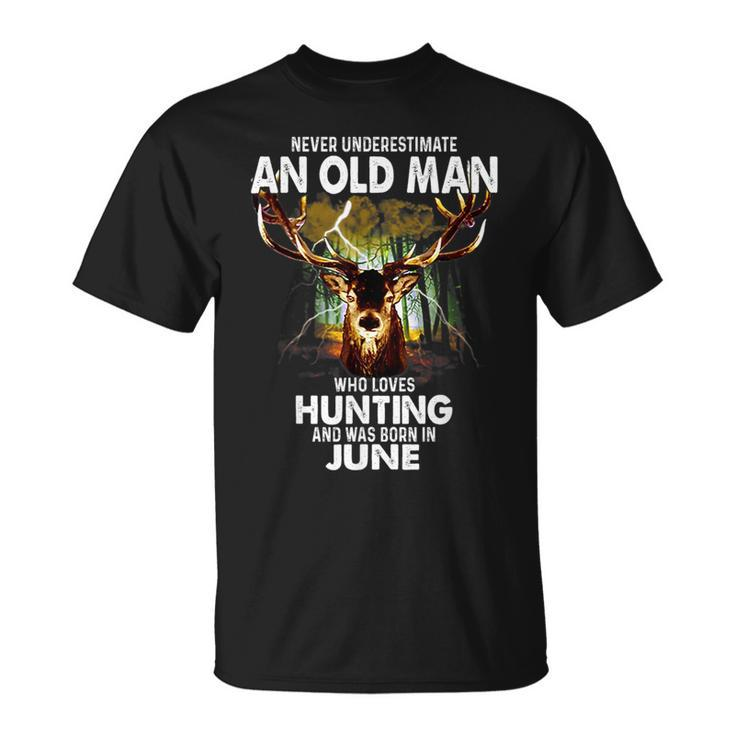 Old Man Loves Deer Hunting Born In June Gift For Mens Unisex T-Shirt