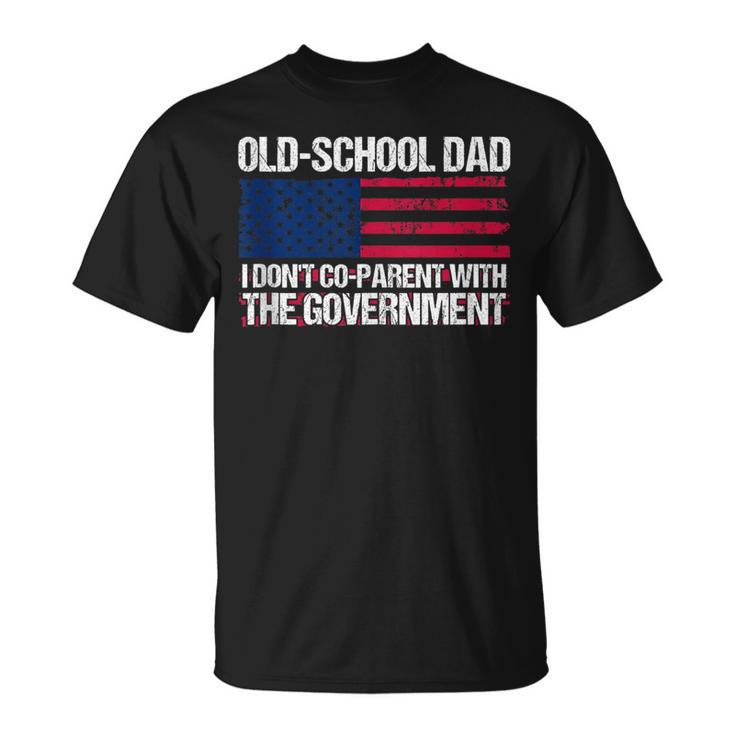 Old-School Dad I Don’T Co-Parent With The Government Vintage  Funny Gifts For Dad Unisex T-Shirt