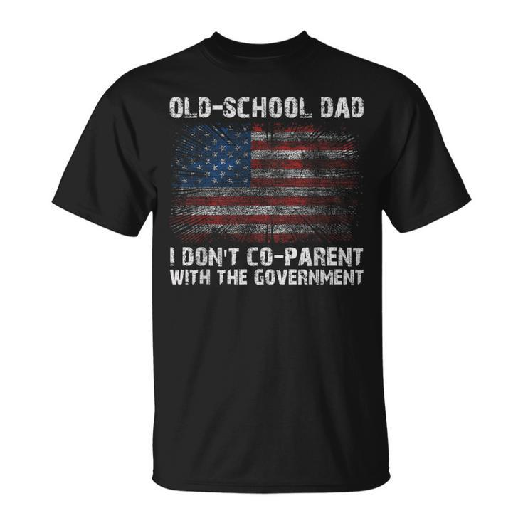 Oldschool Dad I Dont Coparent With The Government Unisex T-Shirt