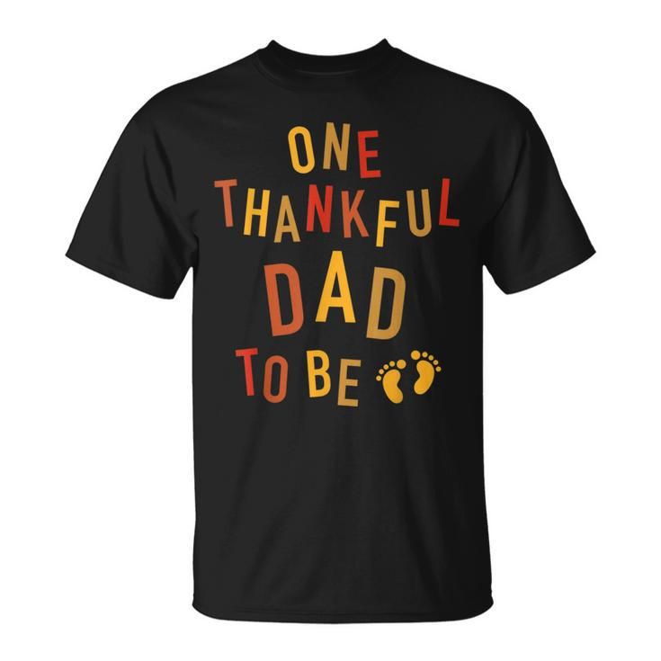 One Thankful Dad To Be Thanksgiving Pregnancy Announcement  Unisex T-Shirt
