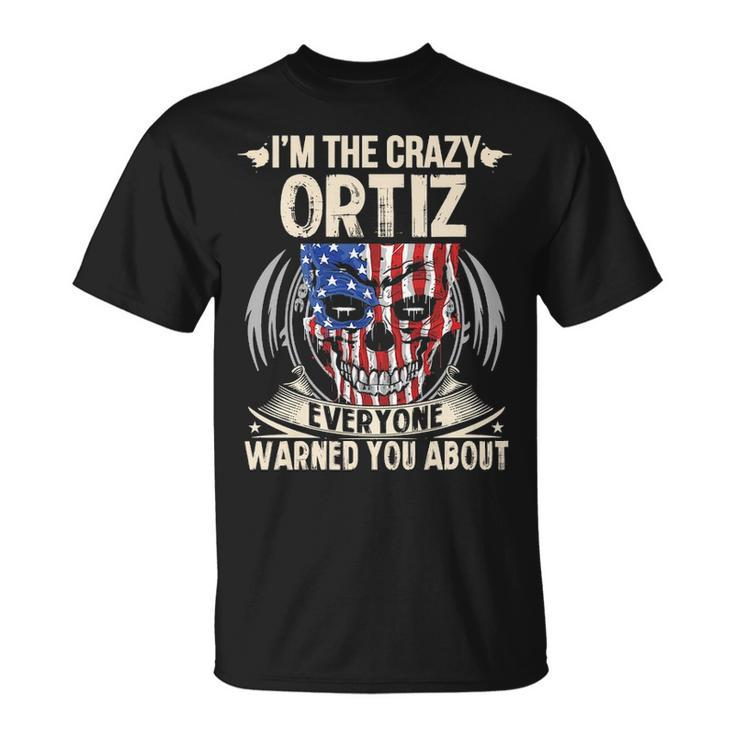 Ortiz Name Gift Im The Crazy Ortiz Unisex T-Shirt