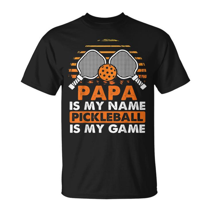 Papa Is My Name Pickleball Is My Game Pickleball Funny Game Unisex T-Shirt