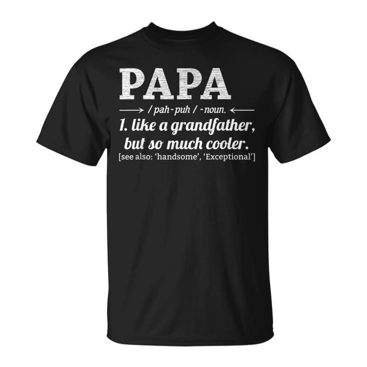 Papa Like A Grandfather But So Much Cooler Dad Grandpa  Unisex T-Shirt