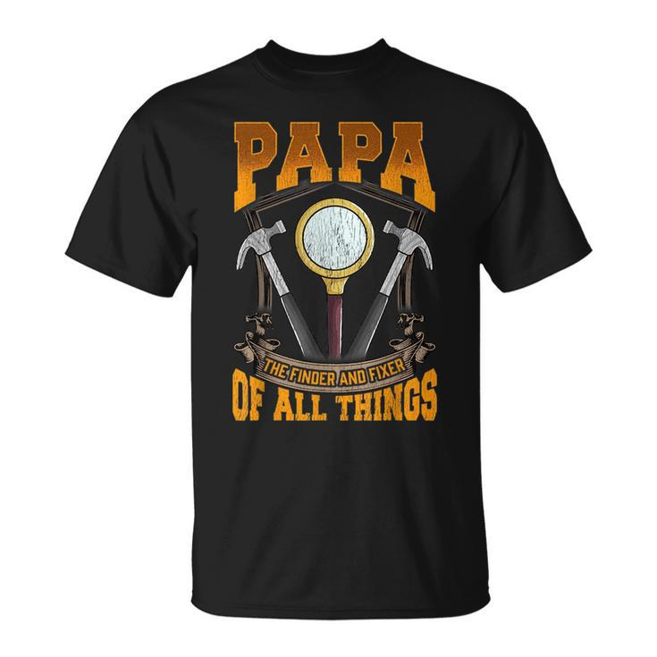 Papa The Finder And Fixer Of All Things Dad Fathers Day  Unisex T-Shirt
