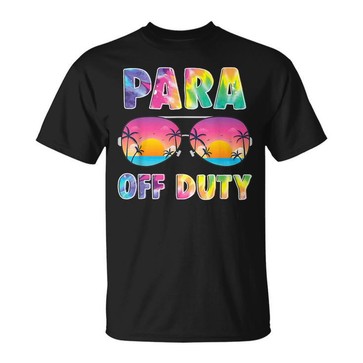 Para Off Duty Paraprofessional Last Day Of School Tie Dye T-shirt