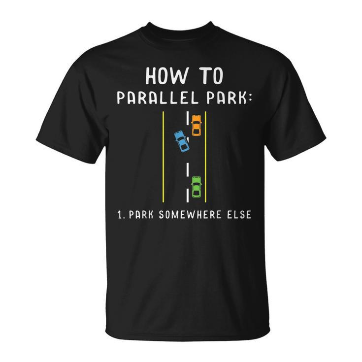 Parallel Parking Else Driving Mode On Gift Idea Driver Driver Funny Gifts Unisex T-Shirt