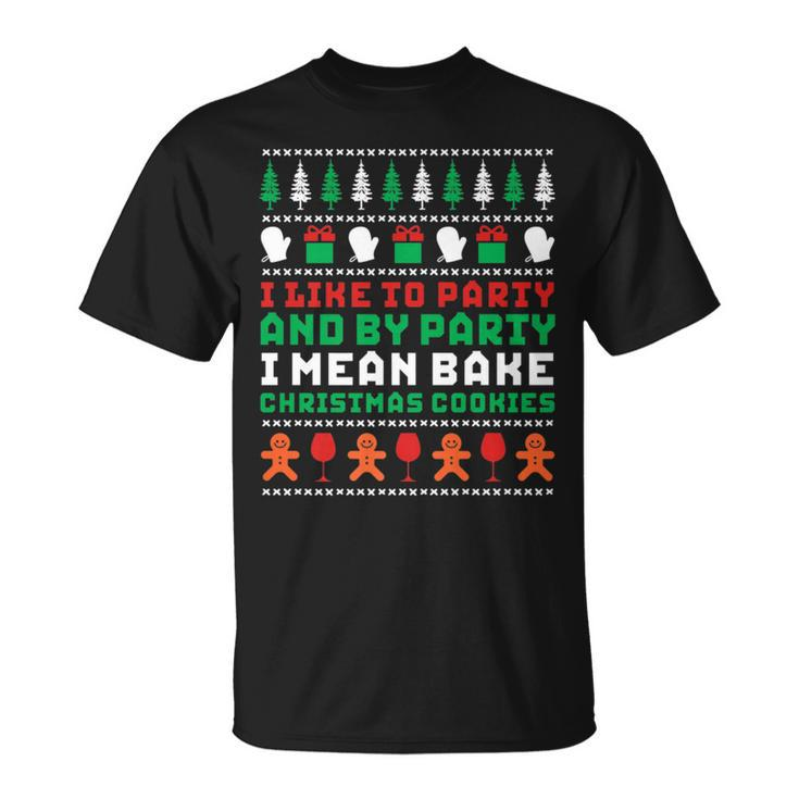 I Like To Party Bake Cookies Ugly Christmas Sweater T-Shirt