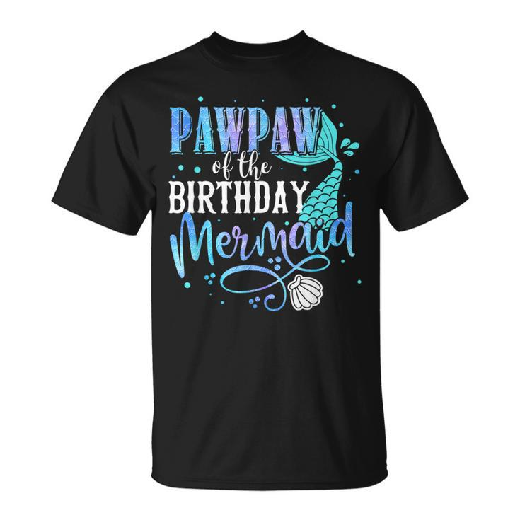 Pawpaw Of The Birthday Mermaid Family Matching Party Squad Unisex T-Shirt