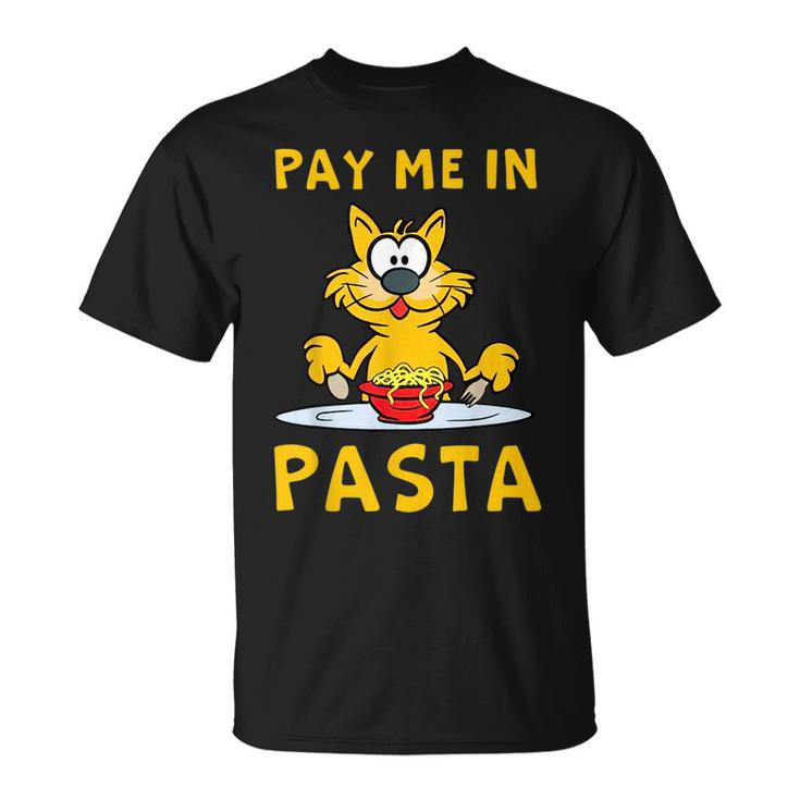 Pay Me In Pasta Spaghetti Italian Pasta Lover Cat  Unisex T-Shirt