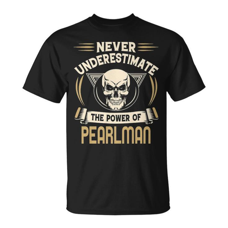 Pearlman Name Gift Never Underestimate The Power Of Pearlman Unisex T-Shirt