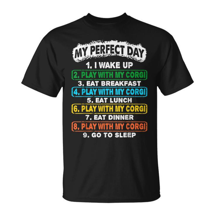 Perfect Day Wake Up Play With Corgi Go To Sleep  Unisex T-Shirt