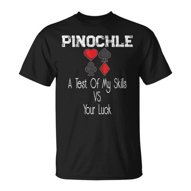 Pinochle Card Quote A Test Of My Skills Versus Your Luck T-Shirt