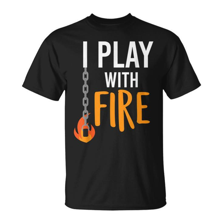 I Play With Fire Poi Fire Spinner T-Shirt