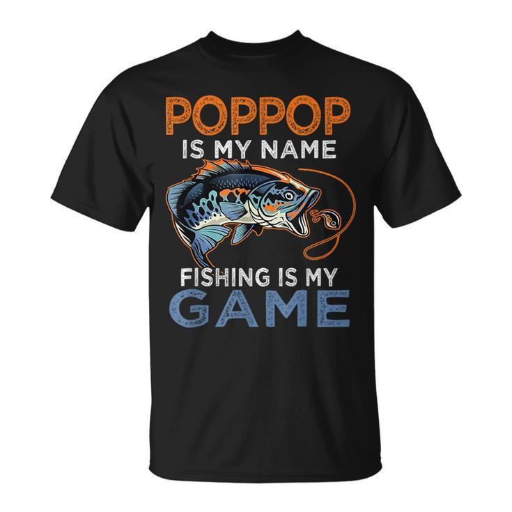 Poppop Is My Name Fishing Is My Game Funny Fathers Day Gift  Unisex T-Shirt