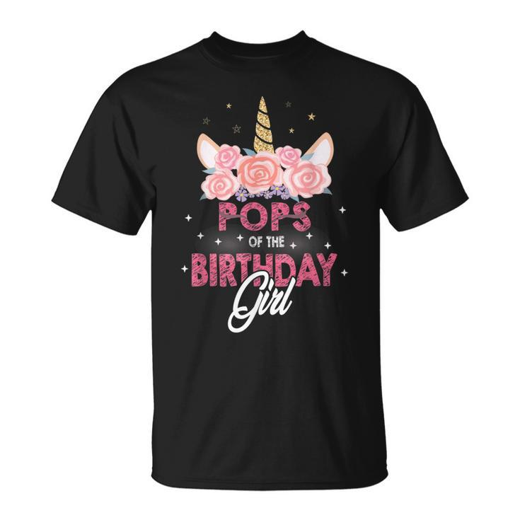 Pops Of The Birthday Girl Father Gifts Unicorn Birthday  Unisex T-Shirt