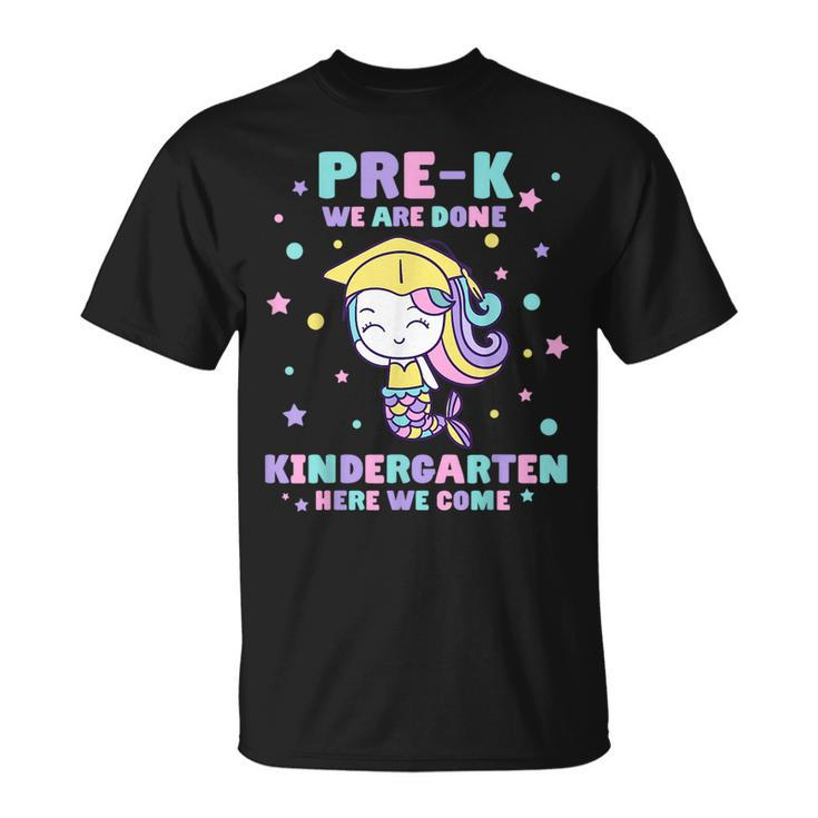Prek We Are Done Kindergarten Here We Come Mermaid Girls Unisex T-Shirt