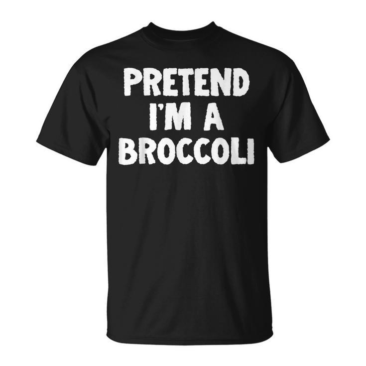 Pretend Im A Broccoli Funny Halloween Costume Humor Unisex T-Shirt