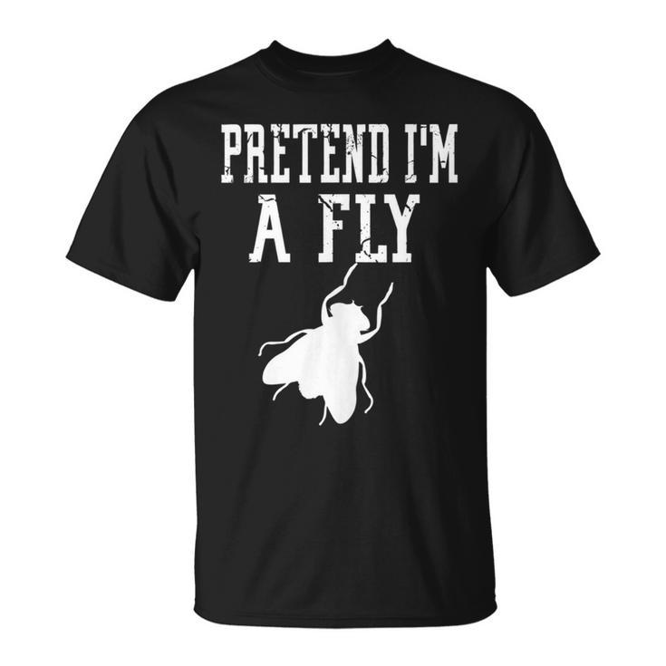 Pretend Im A Fly - Insect Bug Scary Funny Spooky Cute  Unisex T-Shirt