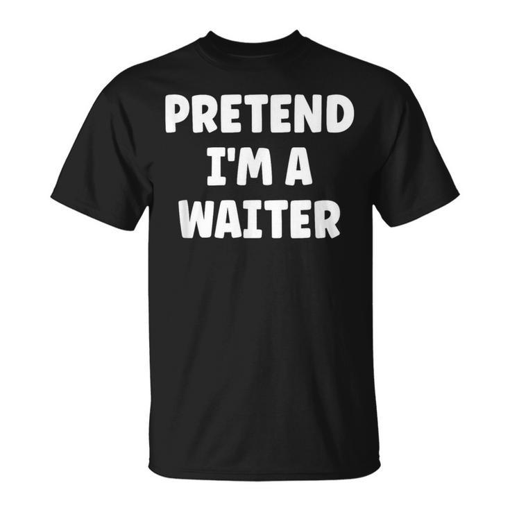 Pretend I'm A Waiter Easy Halloween Costume T-Shirt