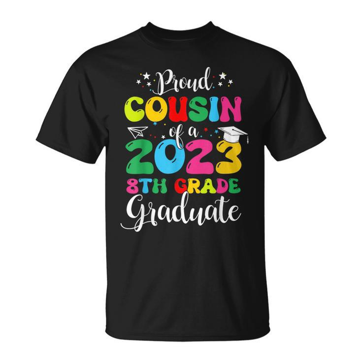 Proud Cousin Of A 2023 8Th Grade Graduate Funny Family Lover  Unisex T-Shirt
