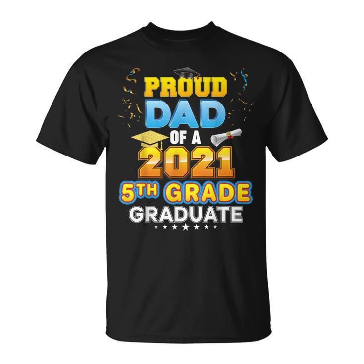 Proud Dad Of A 2021 5Th Grade Graduate Last Day School Fifth  Unisex T-Shirt