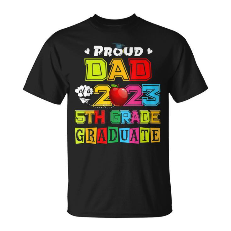 Proud Dad Of A 2023 5Th Grade Graduate Funny Family Lover Unisex T-Shirt
