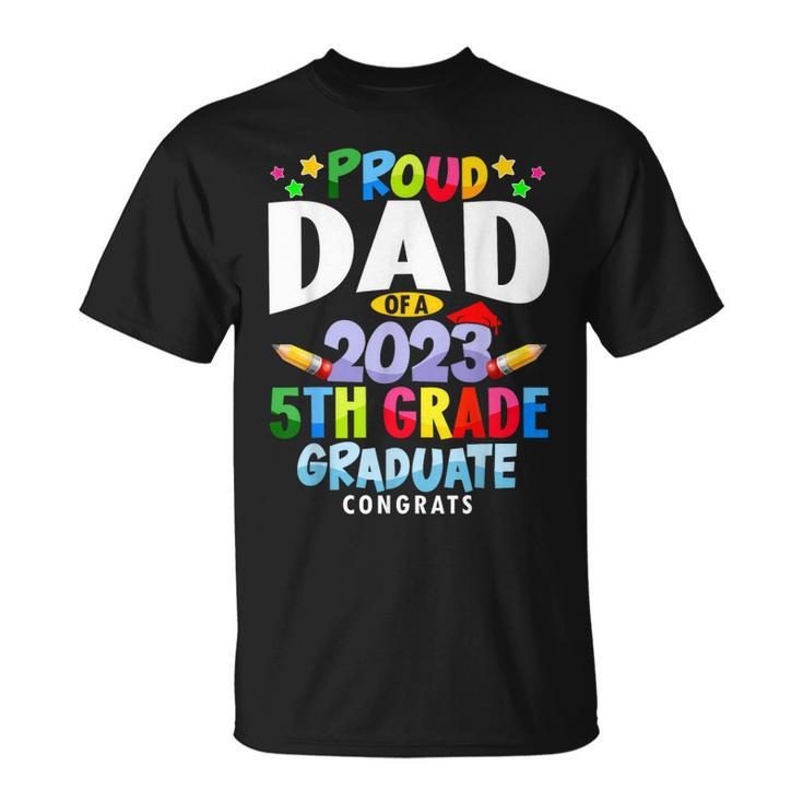 Proud Dad Of A 5Th Grade Graduate Class Of 2023 Grad 23 Unisex T-Shirt