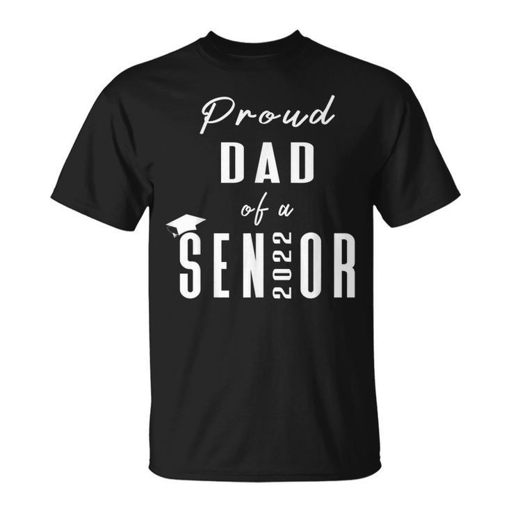 Proud Dad Of A Senior 2022 Graduation Cap  Gift For Mens Unisex T-Shirt