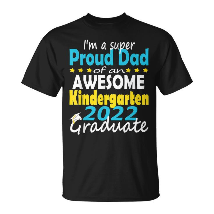 Proud Dad Of Kindergarten Graduate 2022 Graduation Dad  Unisex T-Shirt