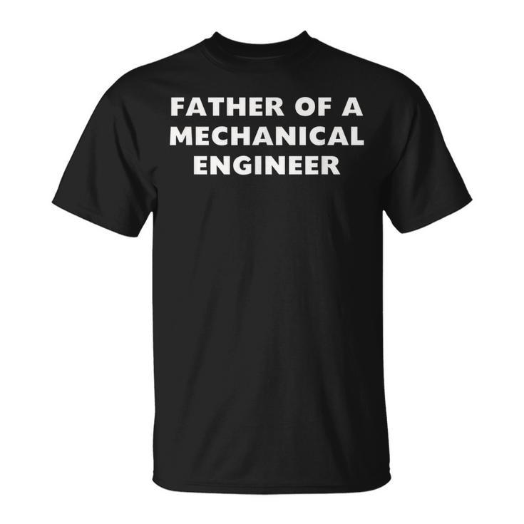 Proud Father Of A Mechanical Engineer Or Student  Gift For Mens Unisex T-Shirt