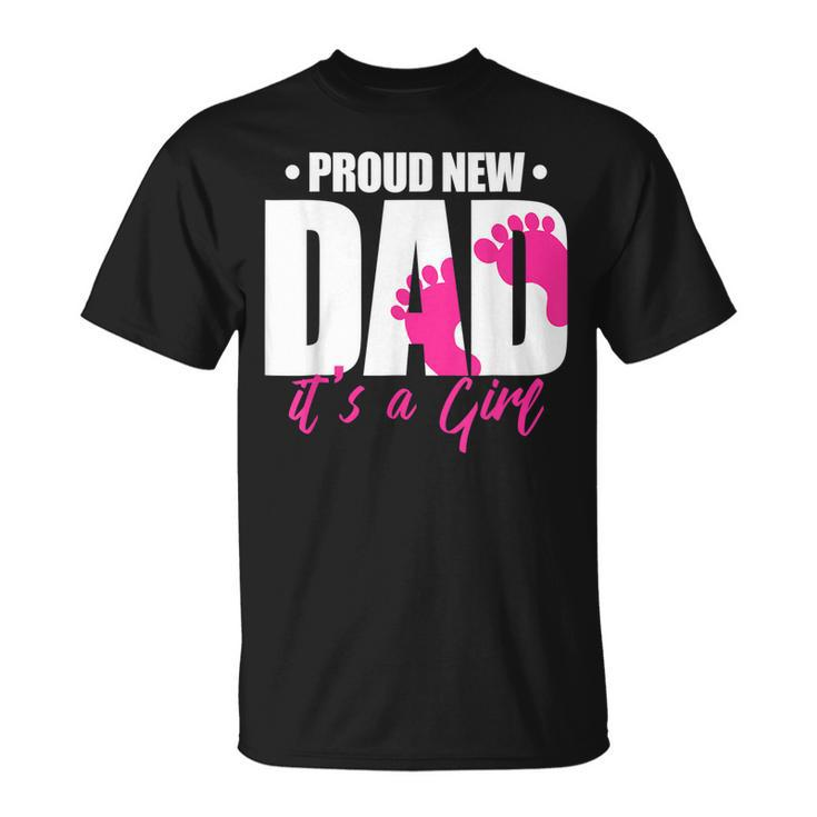 Proud New Dad Its A Girl  Gift For Mens Unisex T-Shirt