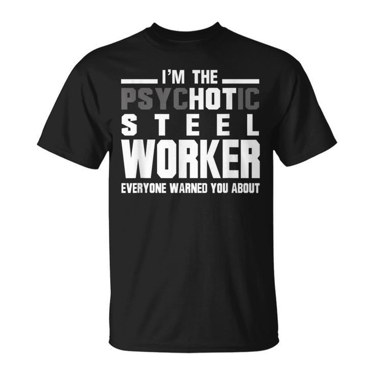 Psychotic Hot Sl Worker T Psycho Welder Iron Worker T-Shirt