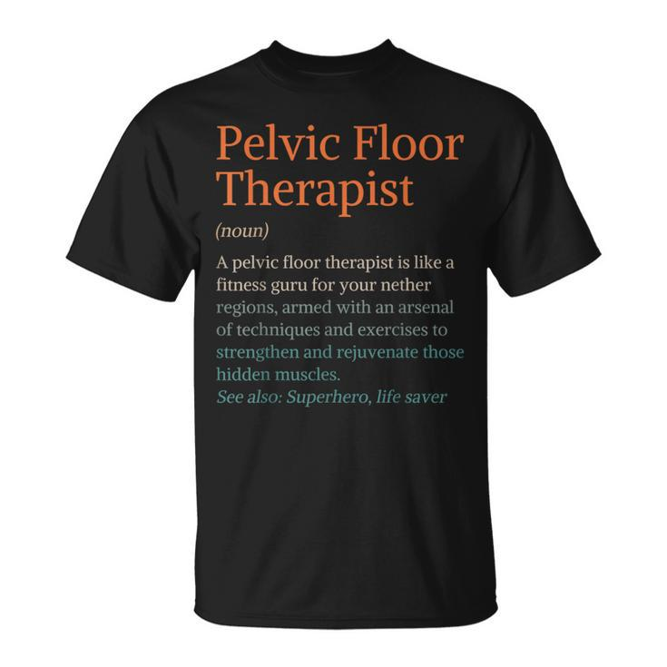 Pt Life Physical Therapy Pelvic Floor Therapist Definition T-Shirt