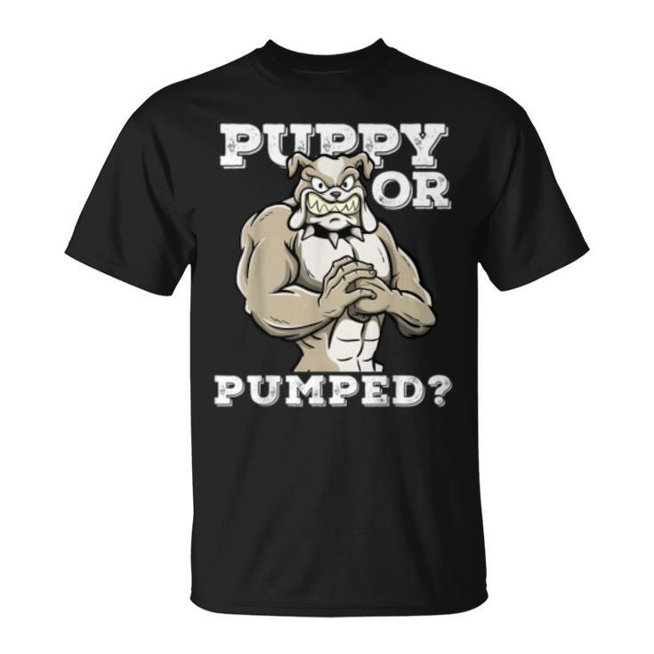 Puppy Or Pumped Motivational Dog Pun Workout Bulldog Gift  Unisex T-Shirt
