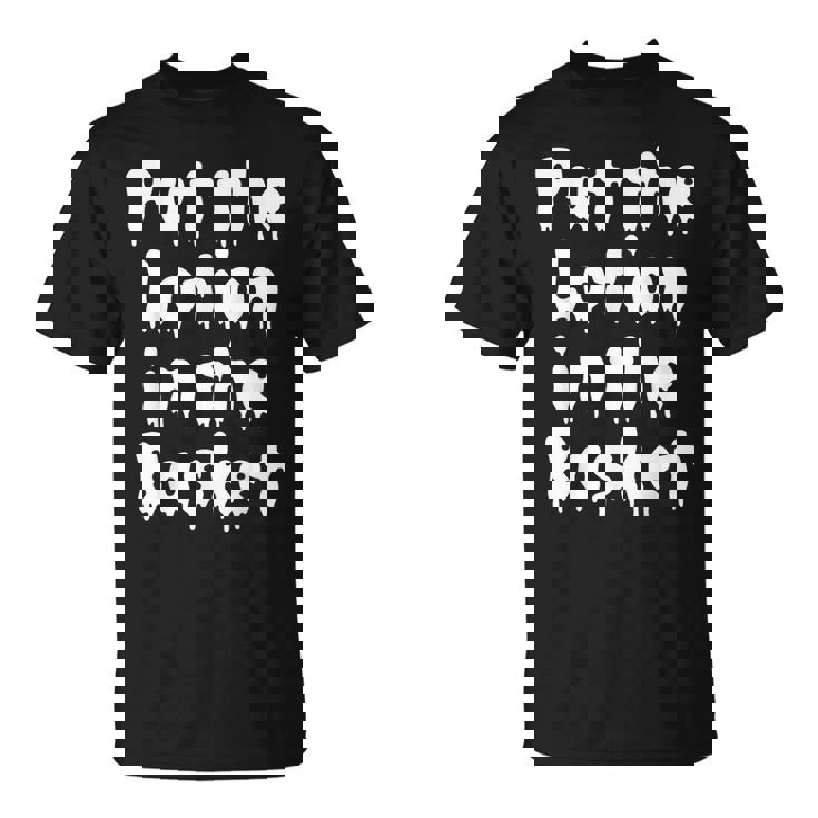 Put The Lotion In The Basket Creepy Halloween Torture Halloween T-Shirt