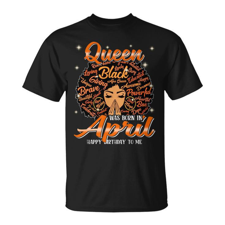 Queen Was Born In April Black History Birthday Junenth   Unisex T-Shirt