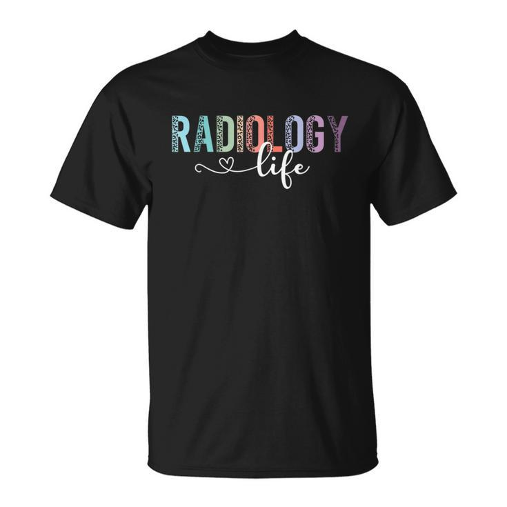 Radiology Life Radiologist Rad Tech Technologist Health Life Unisex T-Shirt