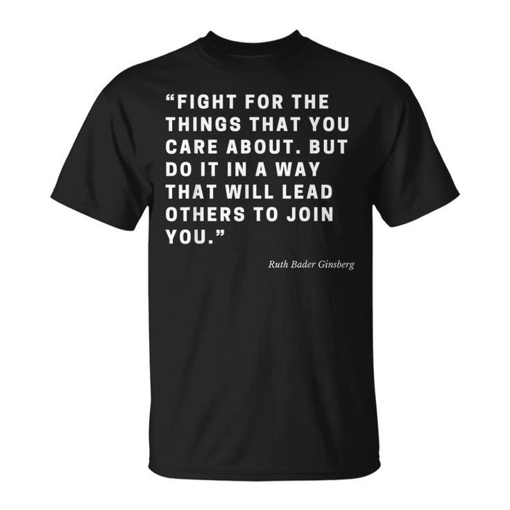 Rbg Fight For The Things You Care About Quote T-Shirt