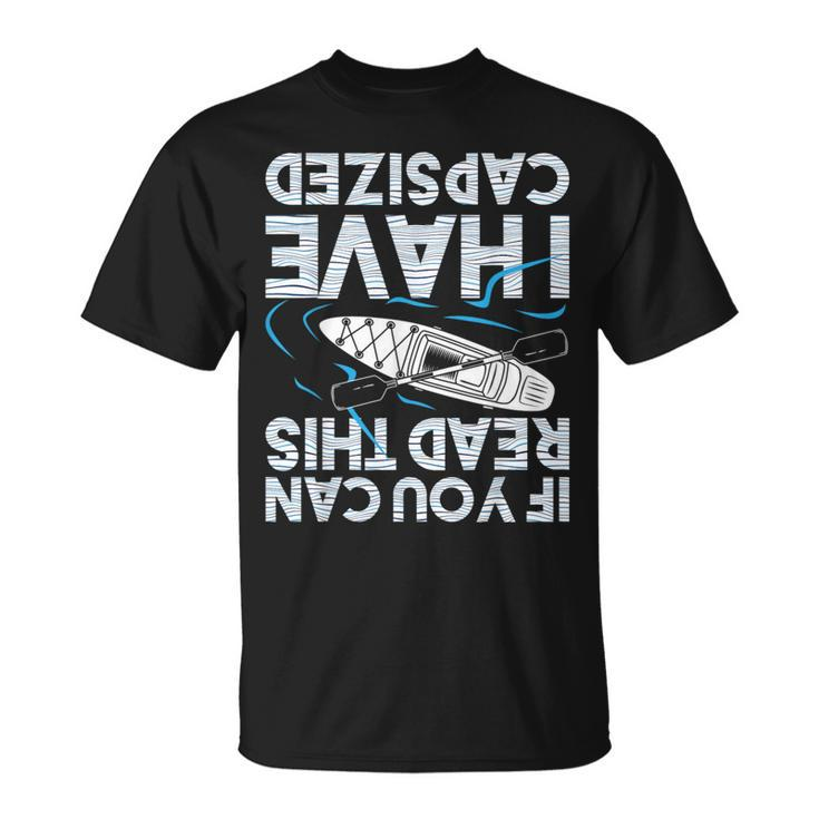 If You Can Read This I Have Capsized Kayak Kayaking T-Shirt