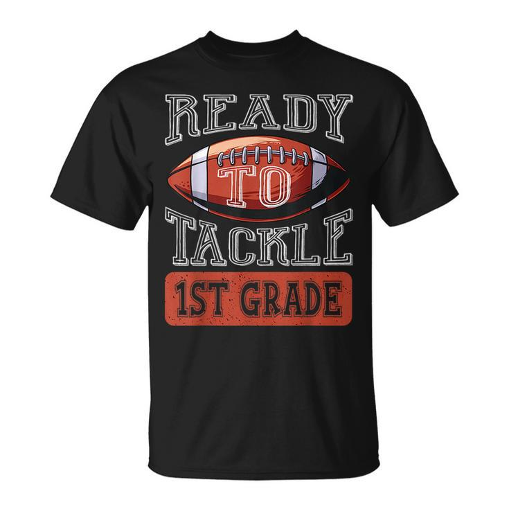 Ready To Tackle 1St Grade Football First Day School Football Funny Gifts Unisex T-Shirt