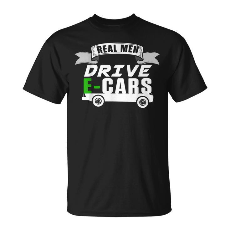 Real Man Drive Ecar Vehicle Electric Car Hybrid Cars Gift Cars Funny Gifts Unisex T-Shirt