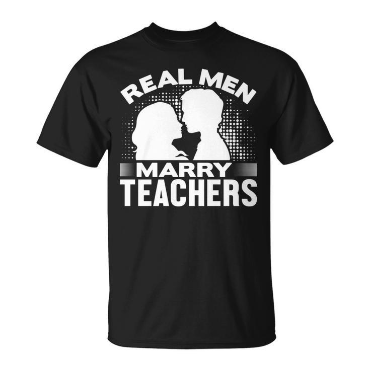 Real Men Marry Teachers  Funny Married Teacher Husband   Gift For Women Unisex T-Shirt