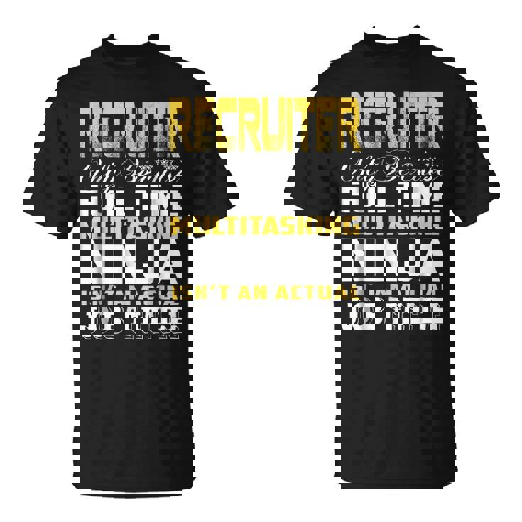 Recruiter Ninja Isnt An Actual Job Title  Unisex T-Shirt