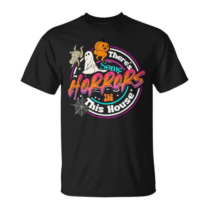 There's Some Horrors In This House Humor Halloween T-Shirt