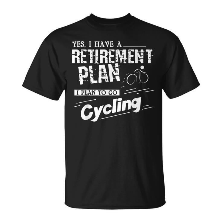 Retirement Plan Is To Go Cycling Retire T-Shirt