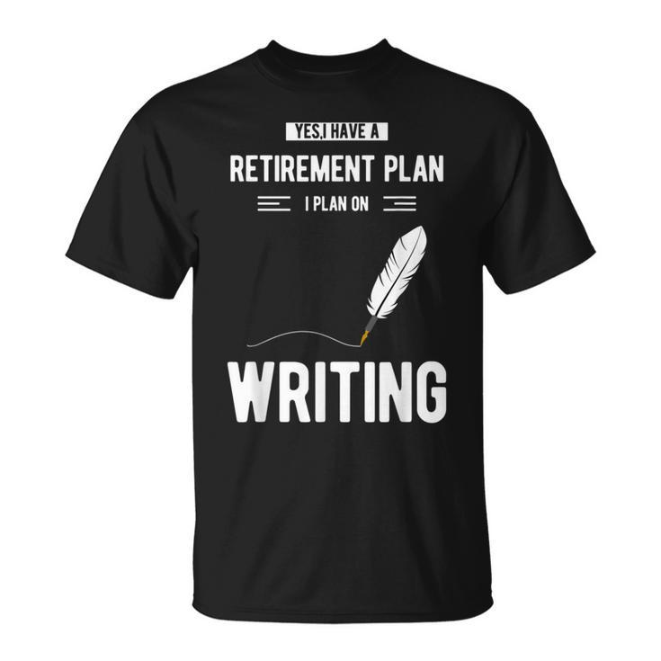 Retirement Plan Writing For Blogger Journalist Writer T-Shirt