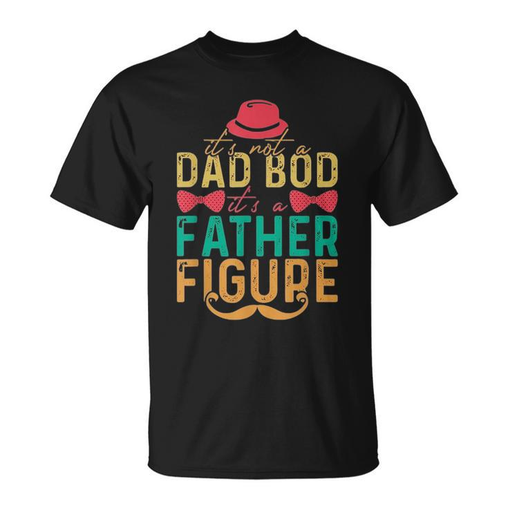 Retro Vintage Its Not A Dad Bod Its A Father Figure  Unisex T-Shirt