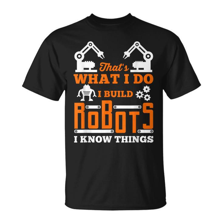 Robotics T I Build Robots For Nerds And Geeks T-Shirt
