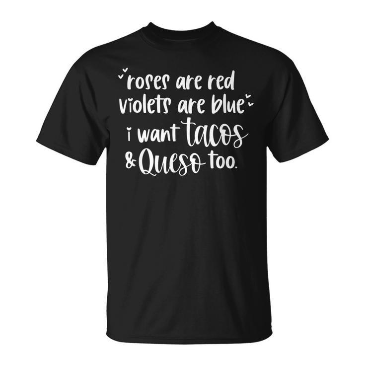 Roses Are Red Violets Are Blue I Want Tacos & Queso Too  Unisex T-Shirt